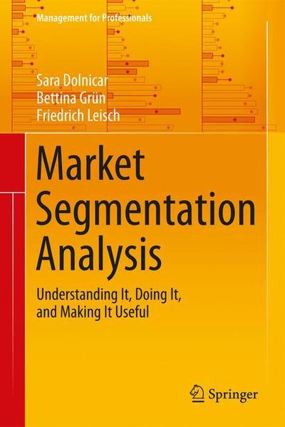 Cover for Sara Dolnicar · Market Segmentation Analysis: Understanding It, Doing It, and Making It Useful - Management for Professionals (Hardcover Book) [2018 edition] (2018)