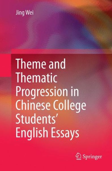 Cover for Jing Wei · Theme and Thematic Progression in Chinese College Students' English Essays (Paperback Book) [Softcover reprint of the original 1st ed. 2016 edition] (2019)