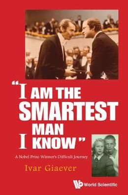 Cover for Giaever, Ivar (Applied Biophysics, Inc, Usa) · &quot;I Am The Smartest Man I Know&quot;: A Nobel Laureate's Difficult Journey (Gebundenes Buch) (2017)