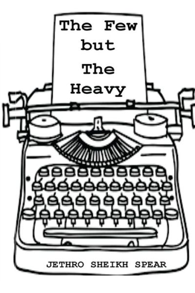 Cover for Jethro Sheikh Spear · The Few But The Heavy (Paperback Book) (2016)