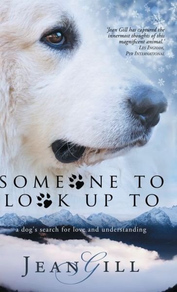 Cover for Jean Gill · Someone To Look Up To: a dog's search for love and understanding (Hardcover Book) (2021)