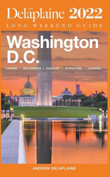 Washington, D.C. - The Delaplaine 2022 Long Weekend Guide - Andrew Delaplaine - Books - Gramercy Park Press - 9798201791179 - August 12, 2021