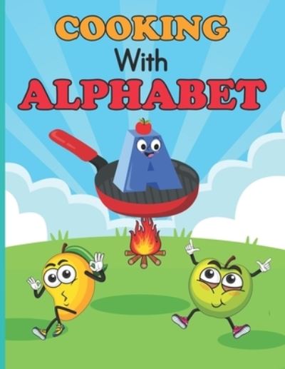 Cooking With ALPHABET - Keon R Mathews - Books - Independently Published - 9798419448179 - February 18, 2022