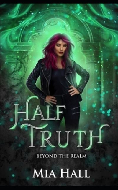 Cover for Mia Hall · Half Truth: A Dragons vs Elves vs Humans Coming of Age Fantasy - Beyond the Realm (Pocketbok) (2022)