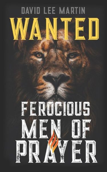 Cover for David Lee Martin · Wanted: Ferocious Men of Prayer (Paperback Book) (2022)