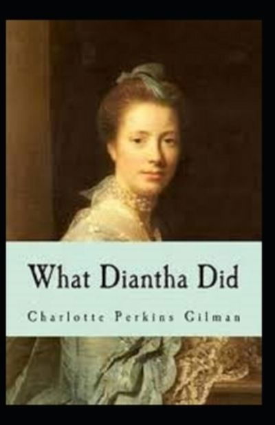 What Diantha Did Annotated - Charlotte Perkins Gilman - Książki - Independently Published - 9798513766179 - 2 czerwca 2021