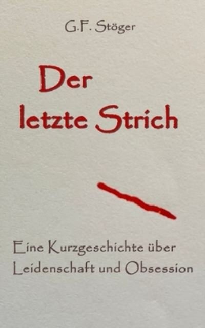 Cover for G F Stoeger · Der letzte Strich (Pocketbok) (2021)