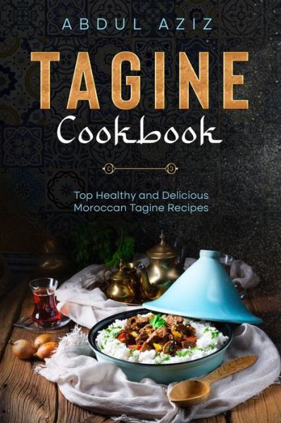 Cover for Abdul Aziz · Tagine Cookbook: Top Healthy And Delicious Moroccan Tagine Recipes - Tagine Cookbook (Pocketbok) (2021)