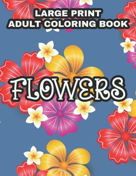 Cover for Lamar Hudson · Large Print Adult Coloring Book Flowers (Paperback Book) (2020)