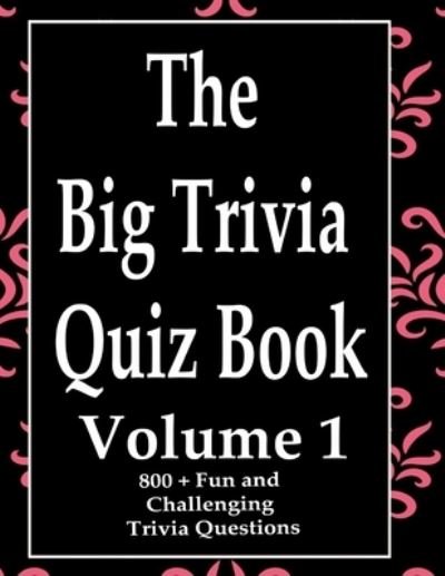 The Big Trivia Quiz Book, Volume 1 - Ts - Books - Independently Published - 9798573476179 - November 29, 2020