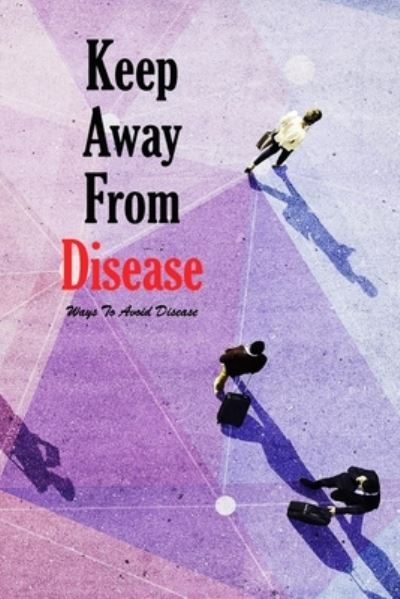 Keep Away From Disease - Jamaine Donaldson - Books - Independently Published - 9798579317179 - December 10, 2020