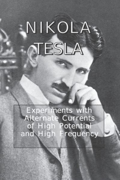 Cover for Nikola Tesla · Experiments with Alternate Currents of High Potential and High Frequency (Pocketbok) (2020)