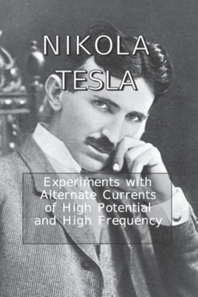 Cover for Nikola Tesla · Experiments with Alternate Currents of High Potential and High Frequency (Paperback Book) (2020)