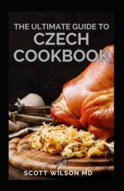 Cover for Scott Wilson · The Ultimate Guide to Czech Cookbook (Paperback Book) (2021)