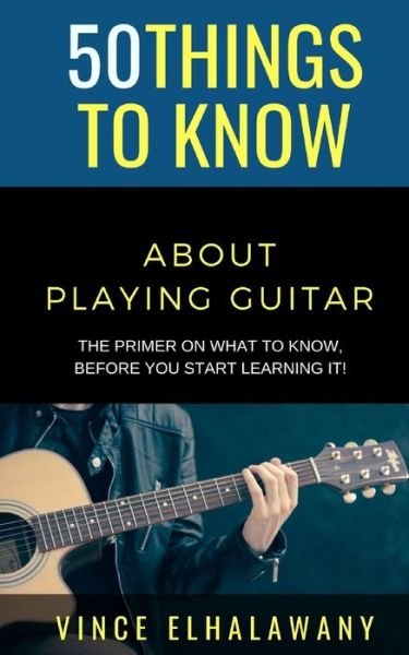 Cover for 50 Things To Know · 50 Things to Know About Playing Guitar (Paperback Bog) (2021)