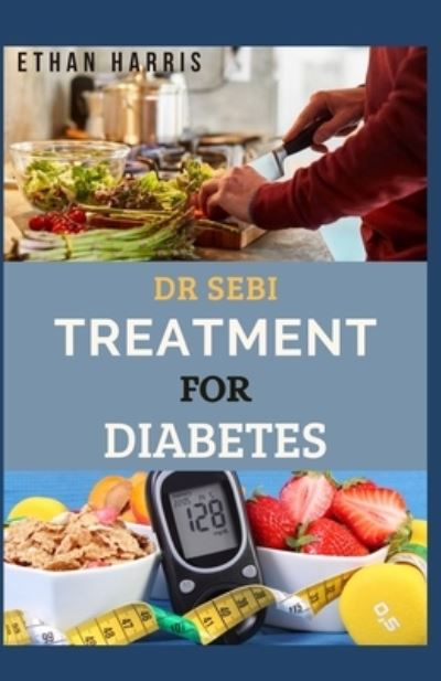 Dr Sebi Treatment for Diabetes - Ethan Harris - Książki - Independently Published - 9798598495179 - 23 stycznia 2021