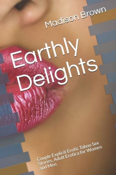 Earthly Delights - Madison Brown - Books - Independently Published - 9798618256179 - February 25, 2020