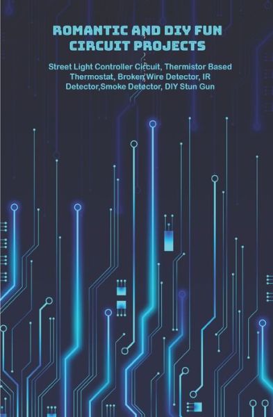 Romantic and DIY Fun Circuit Projects with hands on - Anbazhagan K - Livros - Independently Published - 9798648451179 - 2 de junho de 2020