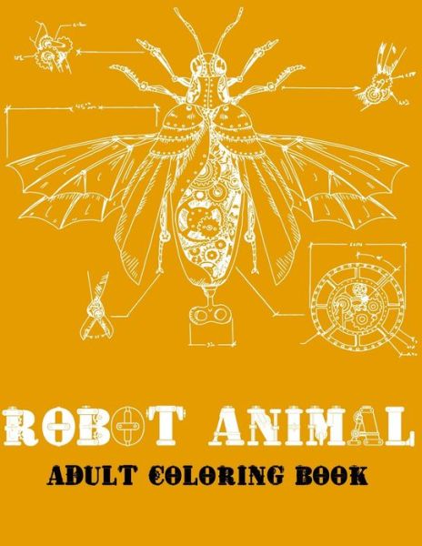 Robot Animal Adult Coloring Book - Sunrise Coloring - Książki - Independently Published - 9798648844179 - 26 maja 2020