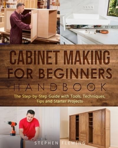 Cabinet Making for Beginners Handbook - Stephen Fleming - Książki - Independently Published - 9798691778179 - 29 września 2020