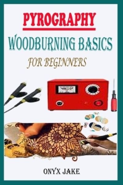Cover for Onyx Jake · Pyrography Woodburning Basics for Beginners (Paperback Book) (2021)