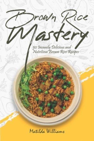 Cover for Matilda Williams · Brown Rice Mastery (Paperback Book) (2021)