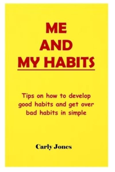 Cover for Carly Jones · Me and My Habits: Tips on how to develop good habits and get over bad habits in simple ways. (Paperback Book) (2021)