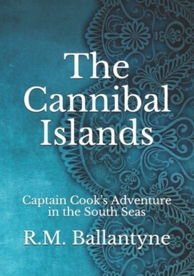 Cover for Robert Michael Ballantyne · The Cannibal Islands: Captain Cook's Adventure in the South Seas (Paperback Book) (2021)