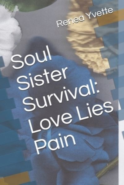 Cover for Renea Yvette · Soul Sister Survival: Love Lies Pain (Paperback Book) (2021)