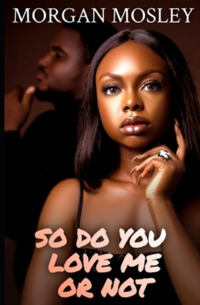 Cover for Morgan Mosley · So Do You Love Me or Not - Love Me or Not (Paperback Book) (2022)