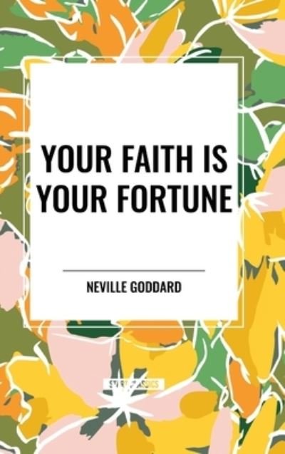 Cover for Neville Goddard · Your Faith Is Your Fortune (Innbunden bok) (2024)