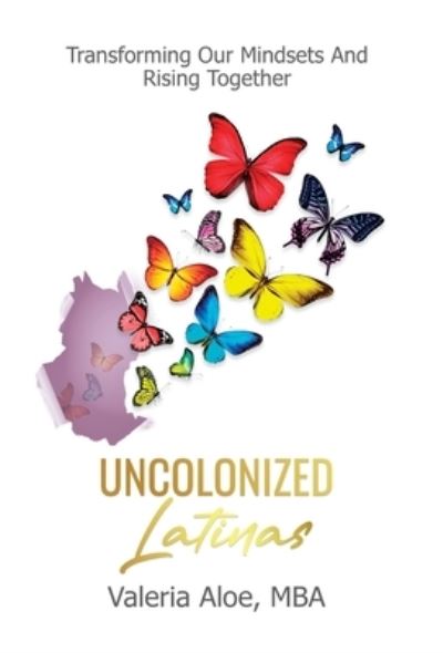 Cover for Valeria Aloe · Uncolonized Latinas (Hardcover Book) (2022)