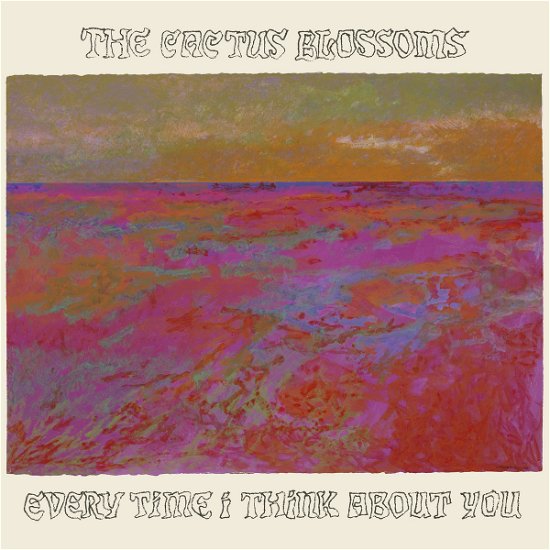 Cover for Cactus Blossoms · Every Time I Think About You (LP) (2024)