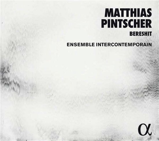 Cover for Pintscher / Ensemble Intercontemporain · Matthias Pintscher: Bereshit (CD) (2016)