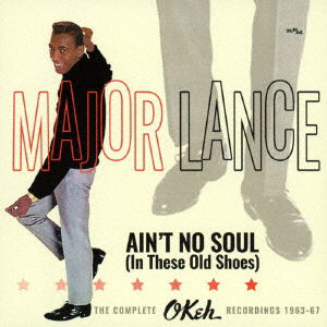 Cover for Major Lance · Ain`t No Soul (In These Old Shoes) the Complete Okeh Recordings 1963-67 (CD) [Japan Import edition] (2017)