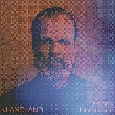 Klangland - Henrik Lindstrand - Musikk - ULTRAVYBE - 5016958102180 - 10. mars 2023