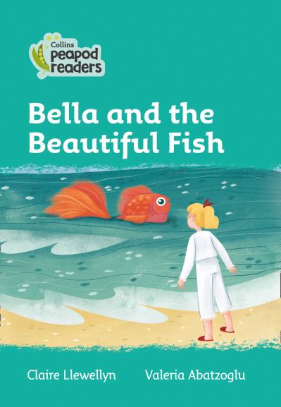 Cover for Claire Llewellyn · Bella and the Beautiful Fish: Level 3 - Collins Peapod Readers (Taschenbuch) [British edition] (2020)