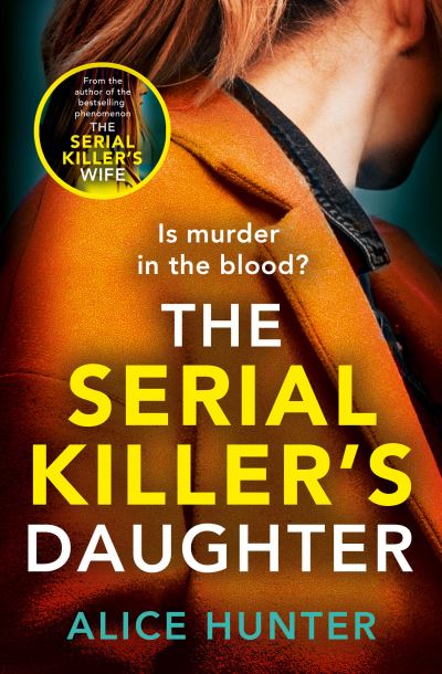 The Serial Killer’s Daughter - Serial Killer Series - Alice Hunter - Books - HarperCollins Publishers - 9780008524180 - July 21, 2022