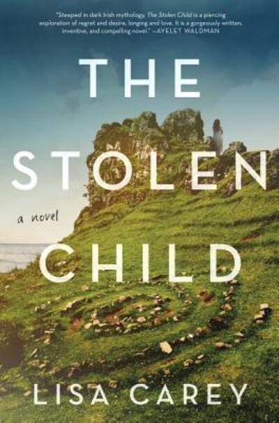 Cover for Lisa Carey · The Stolen Child: A Novel (Paperback Book) [First edition. edition] (2017)