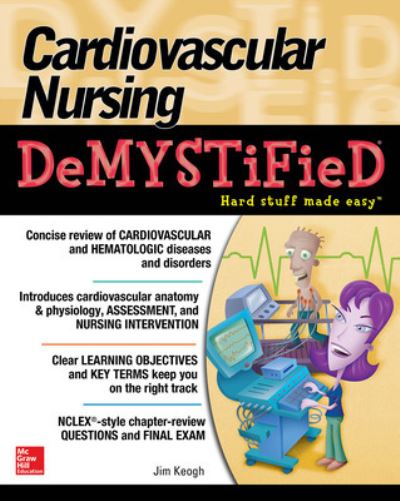 Cardiovascular Nursing Demystified - Jim Keogh - Bøker - McGraw-Hill Education - Europe - 9780071849180 - 21. september 2015