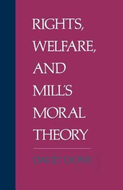 Cover for Lyons, David (Susan Linn Sage Professor of Philosophy, Cornell University; Professor of Law and Philosophy, Susan Linn Sage Professor of Philosophy, Cornell University; Professor of Law and Philosophy, Cornell Law School) · Rights, Welfare, and Mill's Moral Theory (Paperback Book) (1994)