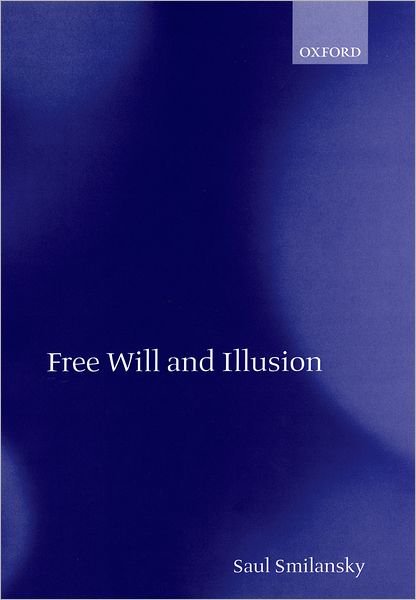 Cover for Smilansky, Saul (, University of Haifa, Israel) · Free Will and Illusion (Hardcover Book) (2000)