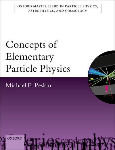 Cover for Peskin, Michael E. (Professor of Particle Physics and Astrophysics, Professor of Particle Physics and Astrophysics, SLAC, Stanford University) · Concepts of Elementary Particle Physics - Oxford Master Series in Physics (Gebundenes Buch) (2019)