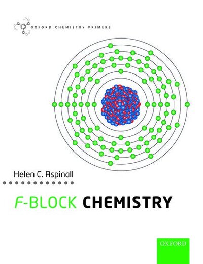 Cover for Aspinall, Helen C. (Professor of Chemistry, School of Chemistry, Professor of Chemistry, School of Chemistry, University of Liverpool) · F-block Chemistry - Oxford Chemistry Primers (Paperback Book) (2020)