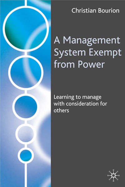 Cover for C. Bourion · A Management System Exempt from Power: Learning to Manage with Consideration for Others (Hardcover Book) (2006)
