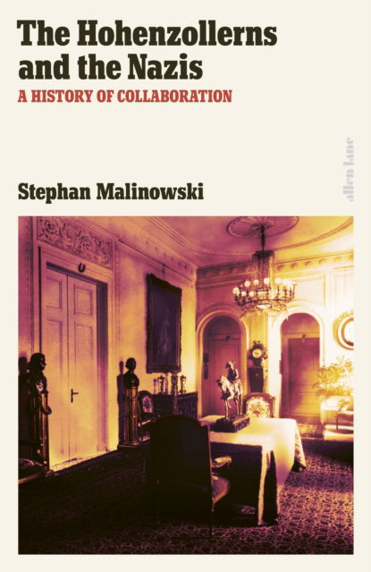 Cover for Stephan Malinowski · The Hohenzollerns and the Nazis: A History of Collaboration (Hardcover Book) (2025)