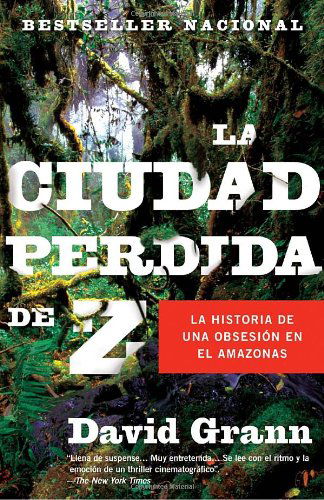 La Ciudad Perdida De Z (Vintage Espanol) (Spanish Edition) - David Grann - Livros - Vintage Espanol - 9780307476180 - 27 de abril de 2010