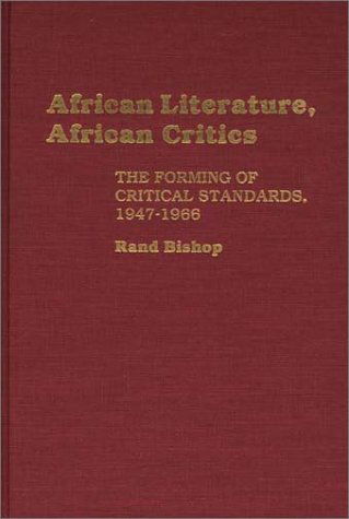 Cover for David Rand Bishop · African Literature, African Critics: The Forming of Critical Standards, 1947-1966 (Hardcover Book) [First edition] (1988)