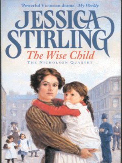 Cover for Jessica Stirling · The Wise Child: Book Three - The Nicholson Quartet (Paperback Bog) (2002)