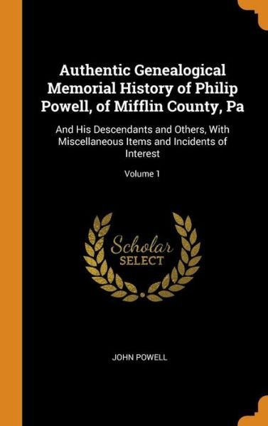 Authentic Genealogical Memorial History of Philip Powell, of Mifflin County, Pa - John Powell - Bøger - Franklin Classics Trade Press - 9780343821180 - 19. oktober 2018